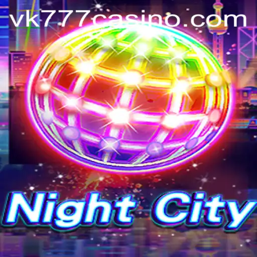 NightCity: A Deep Dive into the Thrilling VK777 Experience