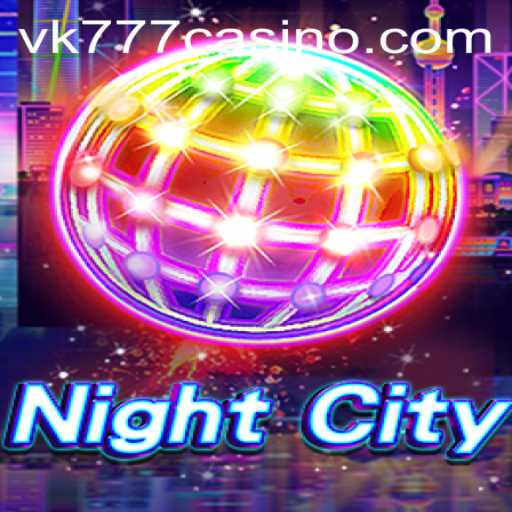 NightCity: A Deep Dive into the Thrilling VK777 Experience